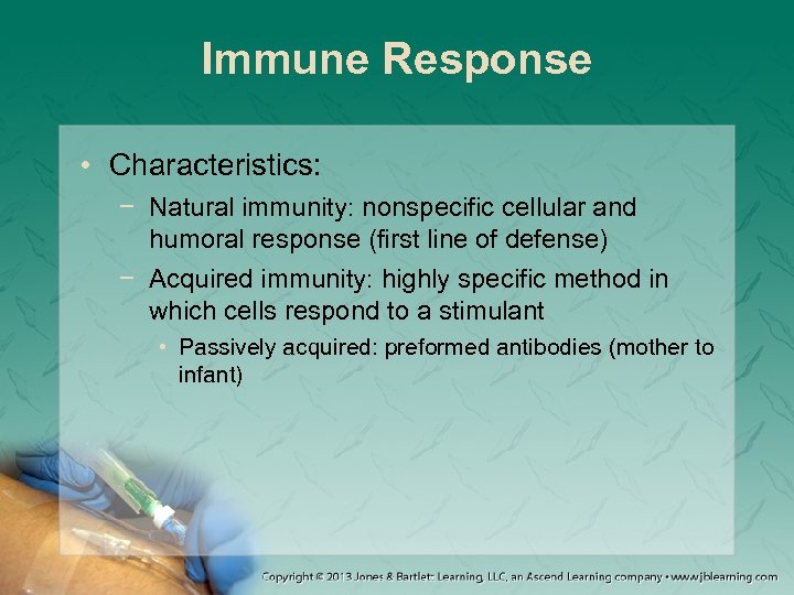 Immune Response • Characteristics: − Natural immunity: nonspecific cellular and humoral response (first line