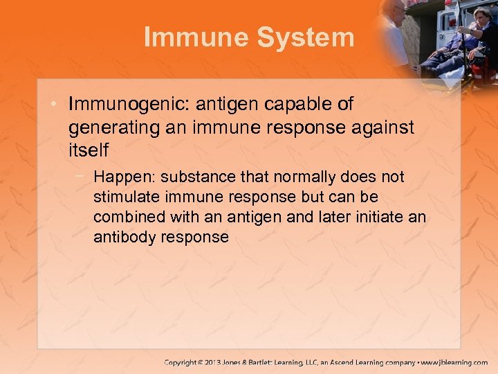 Immune System • Immunogenic: antigen capable of generating an immune response against itself −