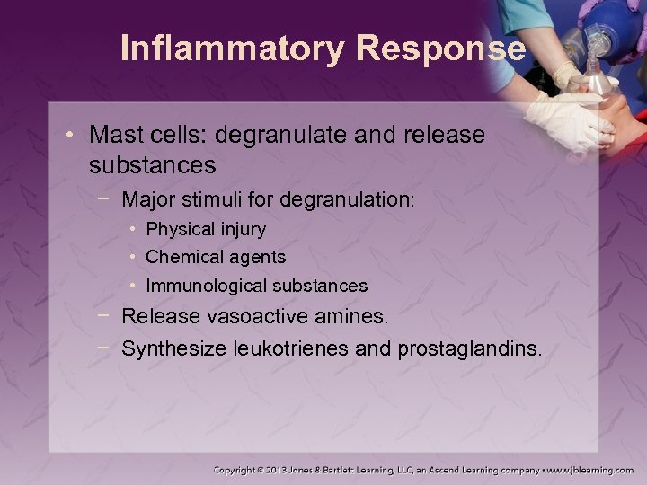 Inflammatory Response • Mast cells: degranulate and release substances − Major stimuli for degranulation:
