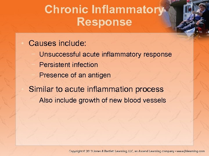 Chronic Inflammatory Response • Causes include: − Unsuccessful acute inflammatory response − Persistent infection