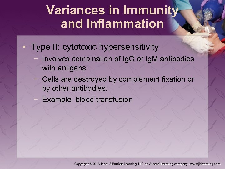 Variances in Immunity and Inflammation • Type II: cytotoxic hypersensitivity − Involves combination of