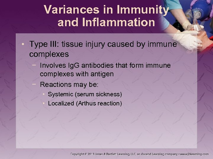 Variances in Immunity and Inflammation • Type III: tissue injury caused by immune complexes