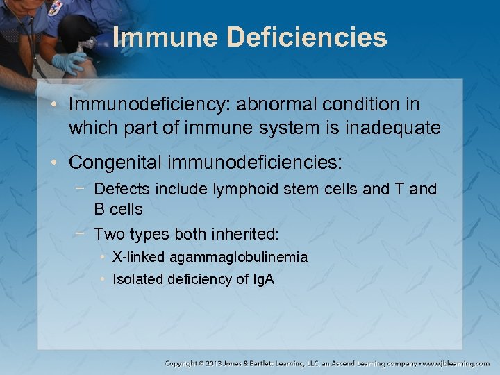 Immune Deficiencies • Immunodeficiency: abnormal condition in which part of immune system is inadequate