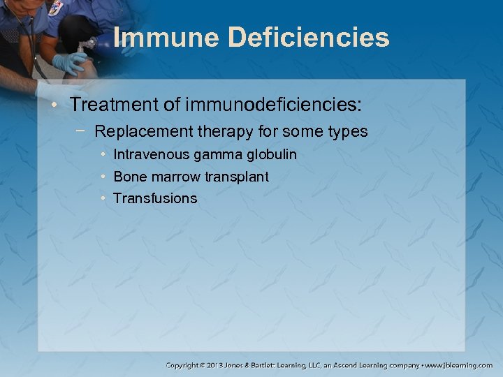Immune Deficiencies • Treatment of immunodeficiencies: − Replacement therapy for some types • Intravenous