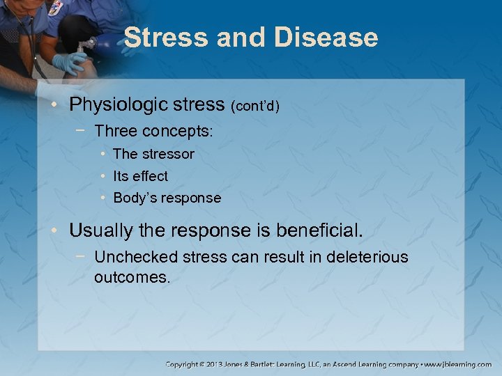 Stress and Disease • Physiologic stress (cont’d) − Three concepts: • The stressor •