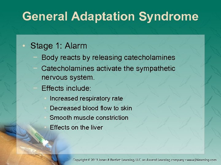 General Adaptation Syndrome • Stage 1: Alarm − Body reacts by releasing catecholamines −