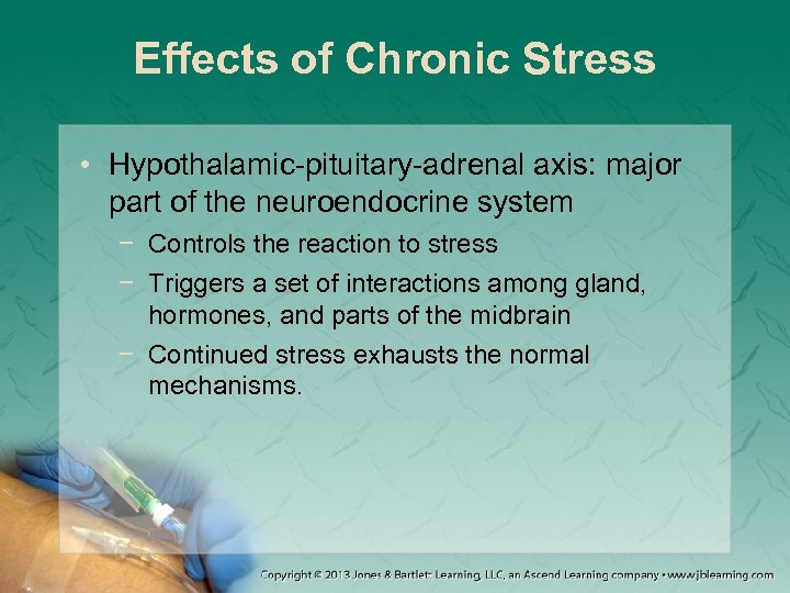 Effects of Chronic Stress • Hypothalamic-pituitary-adrenal axis: major part of the neuroendocrine system −