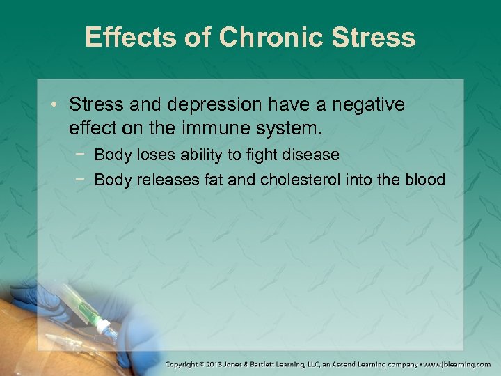Effects of Chronic Stress • Stress and depression have a negative effect on the