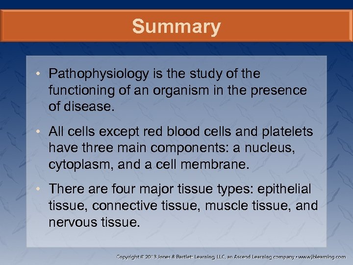 Summary • Pathophysiology is the study of the functioning of an organism in the