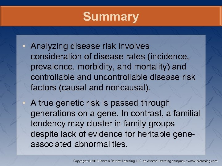 Summary • Analyzing disease risk involves consideration of disease rates (incidence, prevalence, morbidity, and