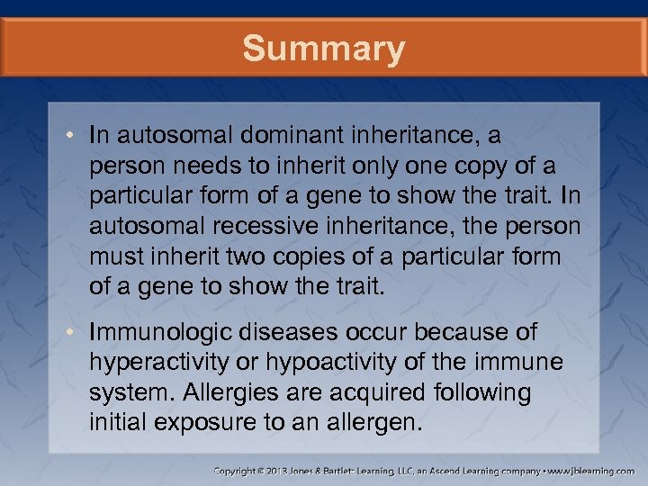 Summary • In autosomal dominant inheritance, a person needs to inherit only one copy