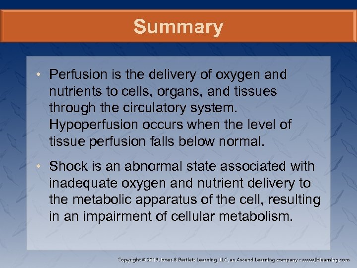 Summary • Perfusion is the delivery of oxygen and nutrients to cells, organs, and