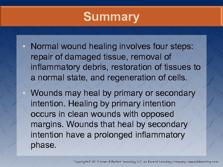 Summary • Normal wound healing involves four steps: repair of damaged tissue, removal of