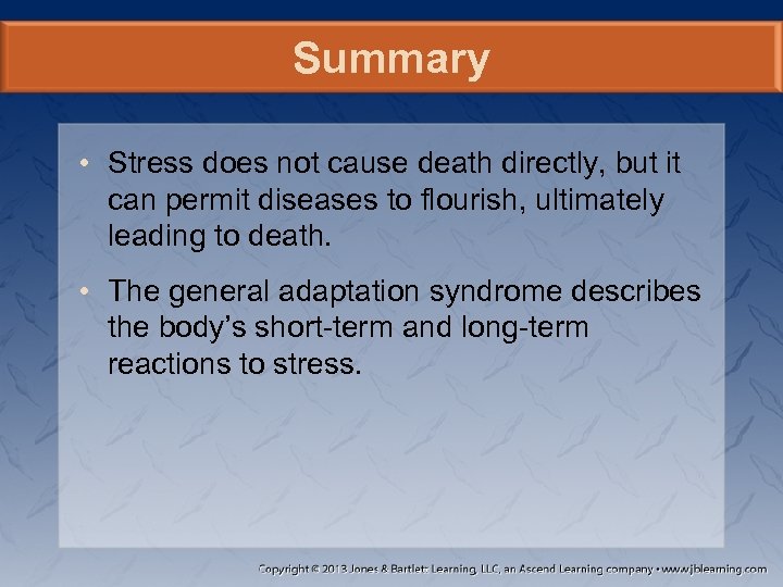 Summary • Stress does not cause death directly, but it can permit diseases to