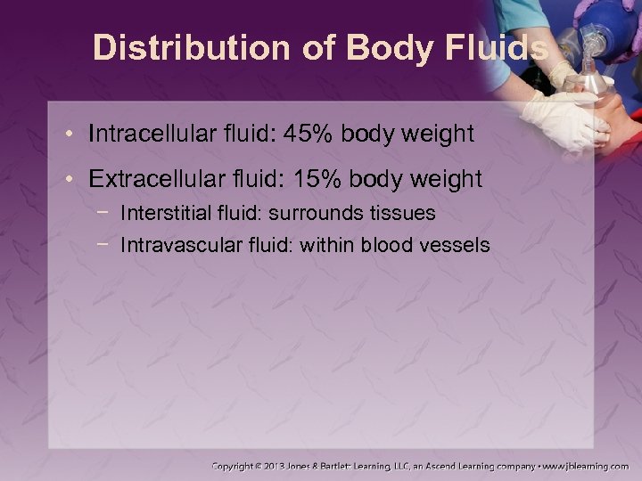 Distribution of Body Fluids • Intracellular fluid: 45% body weight • Extracellular fluid: 15%