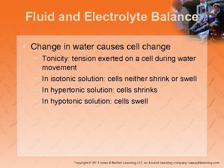 Fluid and Electrolyte Balance • Change in water causes cell change − Tonicity: tension