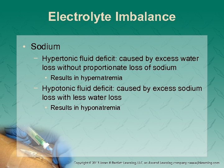 Electrolyte Imbalance • Sodium − Hypertonic fluid deficit: caused by excess water loss without