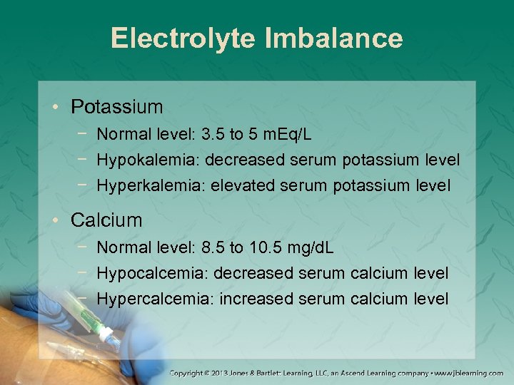 Electrolyte Imbalance • Potassium − Normal level: 3. 5 to 5 m. Eq/L −