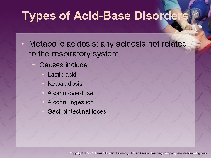 Types of Acid-Base Disorders • Metabolic acidosis: any acidosis not related to the respiratory