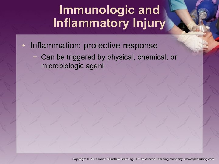Immunologic and Inflammatory Injury • Inflammation: protective response − Can be triggered by physical,