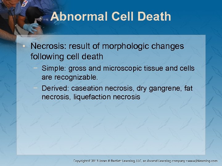 Abnormal Cell Death • Necrosis: result of morphologic changes following cell death − Simple: