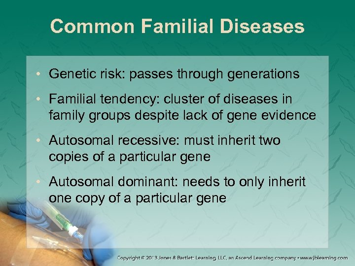 Common Familial Diseases • Genetic risk: passes through generations • Familial tendency: cluster of