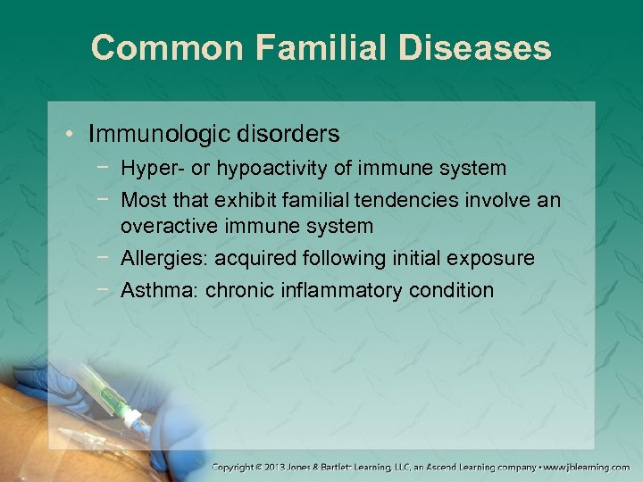 Common Familial Diseases • Immunologic disorders − Hyper- or hypoactivity of immune system −