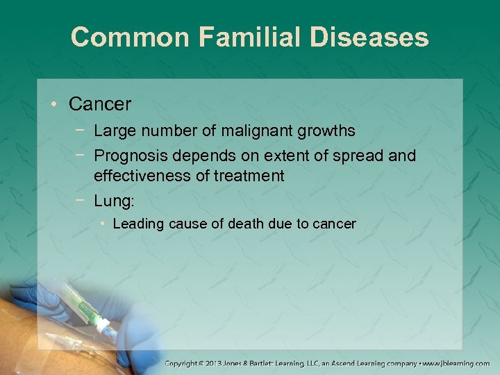 Common Familial Diseases • Cancer − Large number of malignant growths − Prognosis depends