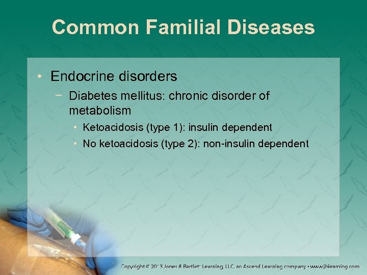 Common Familial Diseases • Endocrine disorders − Diabetes mellitus: chronic disorder of metabolism •