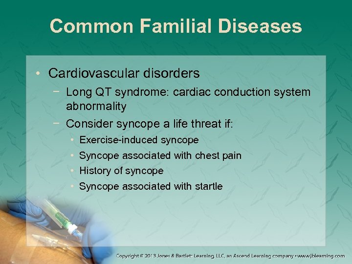 Common Familial Diseases • Cardiovascular disorders − Long QT syndrome: cardiac conduction system abnormality