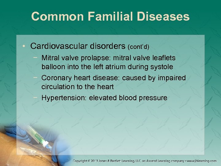 Common Familial Diseases • Cardiovascular disorders (cont’d) − Mitral valve prolapse: mitral valve leaflets