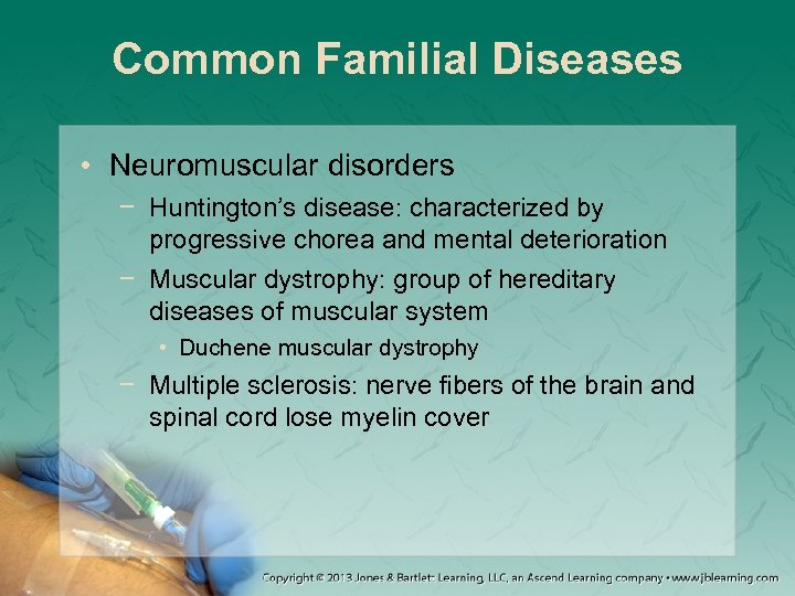 Common Familial Diseases • Neuromuscular disorders − Huntington’s disease: characterized by progressive chorea and