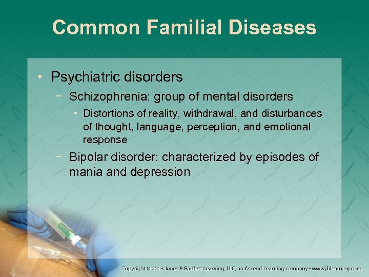 Common Familial Diseases • Psychiatric disorders − Schizophrenia: group of mental disorders • Distortions