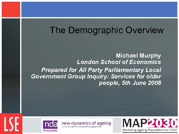 The Demographic Overview Michael Murphy London School of Economics Prepared for All Party Parliamentary