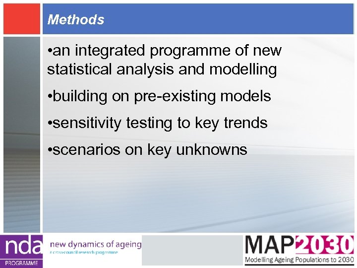 Methods • an integrated programme of new statistical analysis and modelling • building on