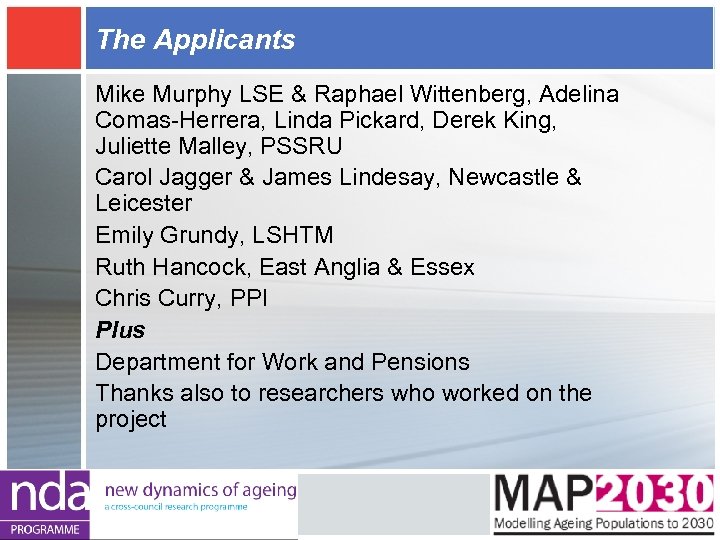The Applicants Mike Murphy LSE & Raphael Wittenberg, Adelina Comas-Herrera, Linda Pickard, Derek King,