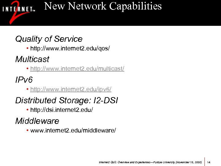 New Network Capabilities Quality of Service • http: //www. internet 2. edu/qos/ Multicast •