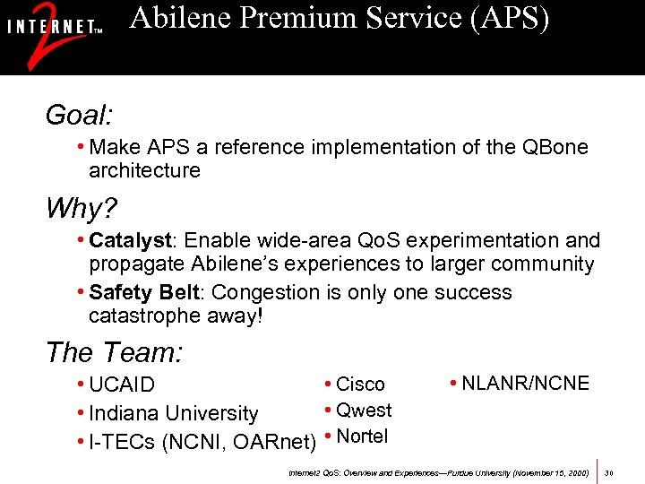 Abilene Premium Service (APS) Goal: • Make APS a reference implementation of the QBone