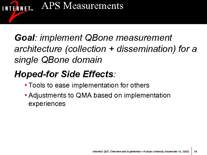 APS Measurements Goal: implement QBone measurement architecture (collection + dissemination) for a single QBone