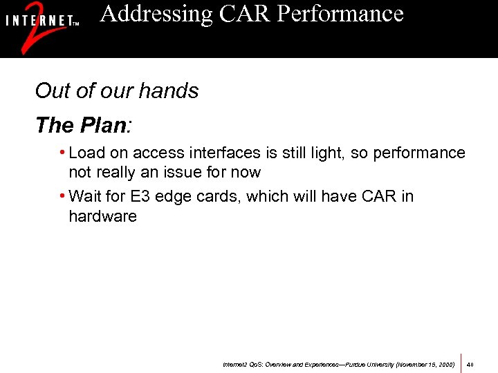 Addressing CAR Performance Out of our hands The Plan: • Load on access interfaces