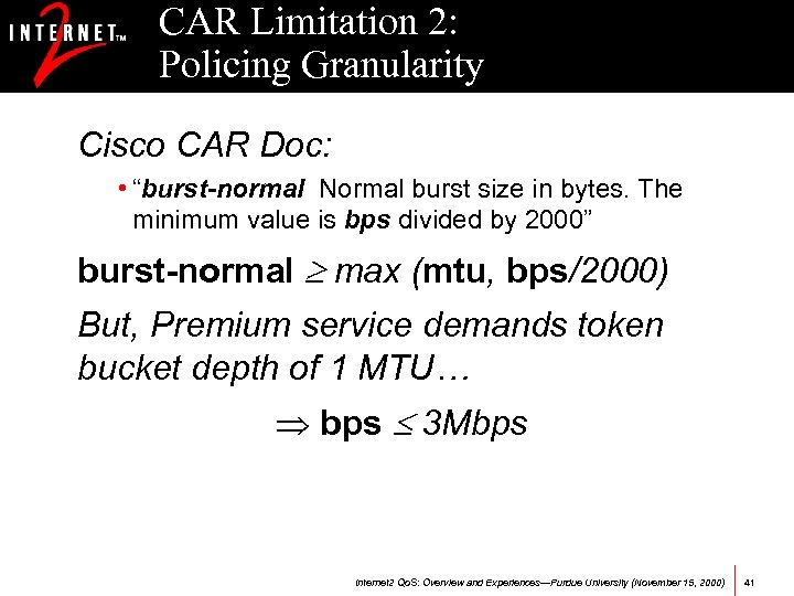 CAR Limitation 2: Policing Granularity Cisco CAR Doc: • “burst-normal Normal burst size in