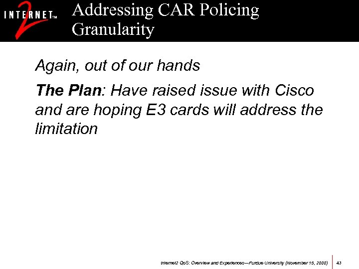 Addressing CAR Policing Granularity Again, out of our hands The Plan: Have raised issue