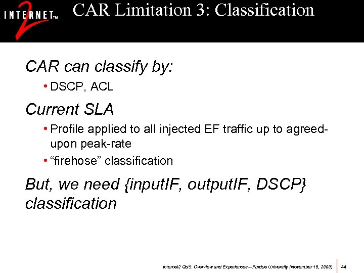 CAR Limitation 3: Classification CAR can classify by: • DSCP, ACL Current SLA •