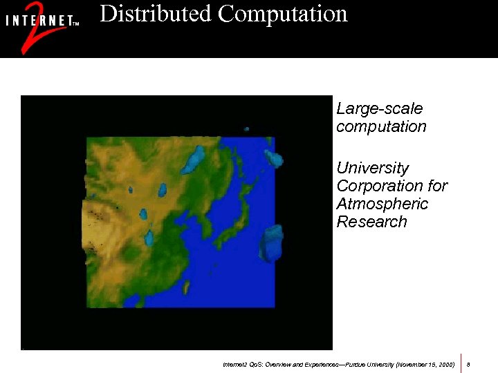 Distributed Computation Large-scale computation University Corporation for Atmospheric Research Image courtesy of UCAR Internet