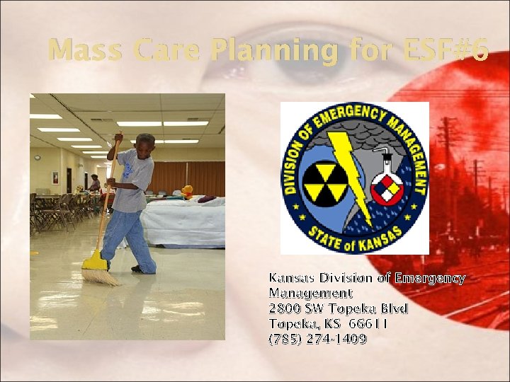 Mass Care Planning for ESF#6 Kansas Division of Emergency Management 2800 SW Topeka Blvd