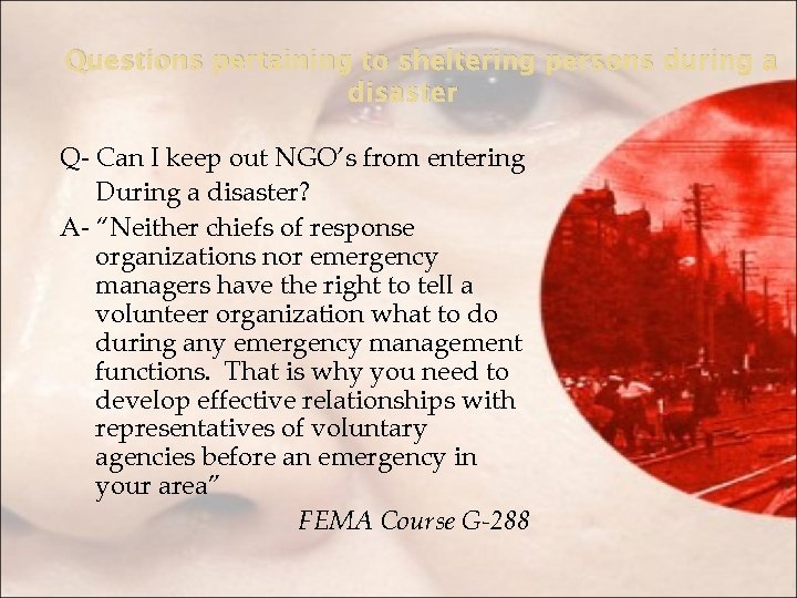 Questions pertaining to sheltering persons during a disaster Q- Can I keep out NGO’s