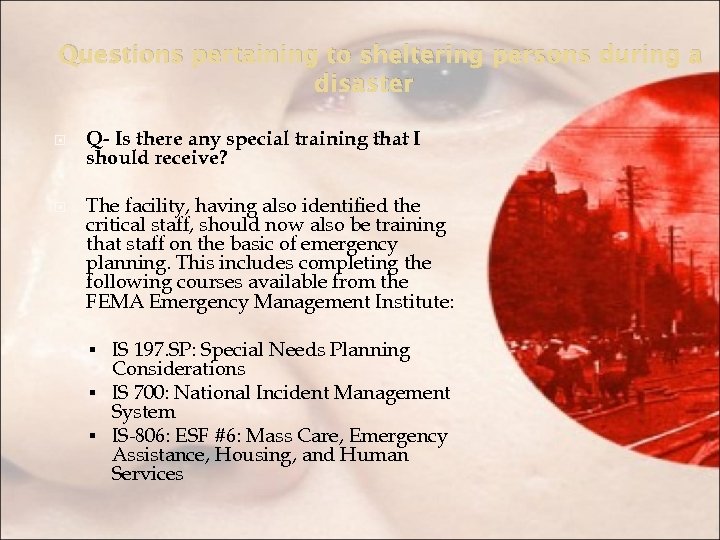 Questions pertaining to sheltering persons during a disaster Q- Is there any special training