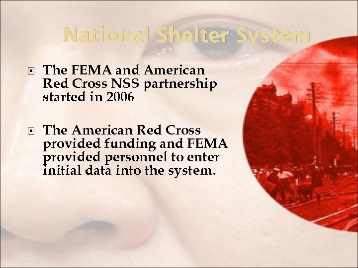 National Shelter System The FEMA and American Red Cross NSS partnership started in 2006