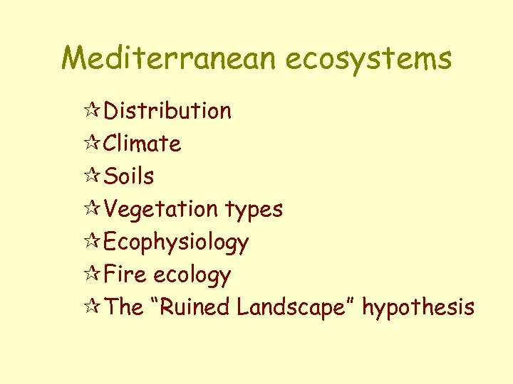 Mediterranean ecosystems ¶Distribution ¶Climate ¶Soils ¶Vegetation types ¶Ecophysiology ¶Fire ecology ¶The “Ruined Landscape” hypothesis