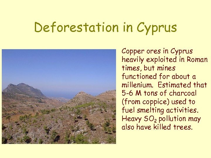 Deforestation in Cyprus Copper ores in Cyprus heavily exploited in Roman times, but mines